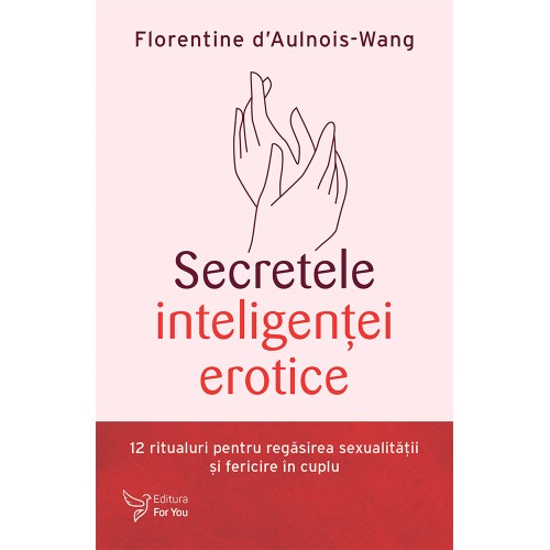 Secretele inteligenţei erotice - Florentine d’Aulnois-Wang